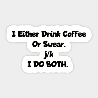 I either drink coffee or swear Sticker